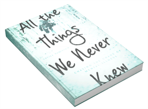 All the Things We Never Knew